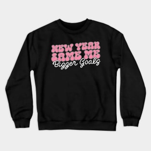 New Year Same Me Bigger Goals Crewneck Sweatshirt